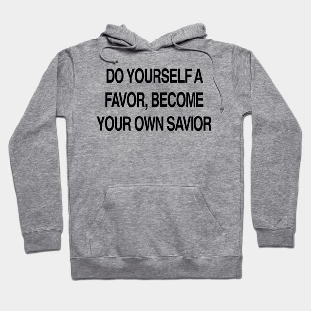 BECOME YOUR OWN SAVIOR Hoodie by TheCosmicTradingPost